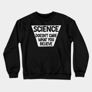 science doesn't care what you believe Crewneck Sweatshirt